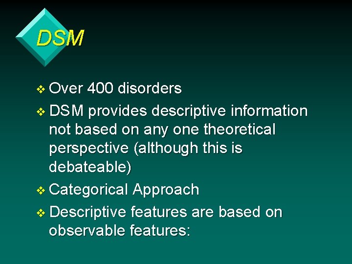 DSM v Over 400 disorders v DSM provides descriptive information not based on any