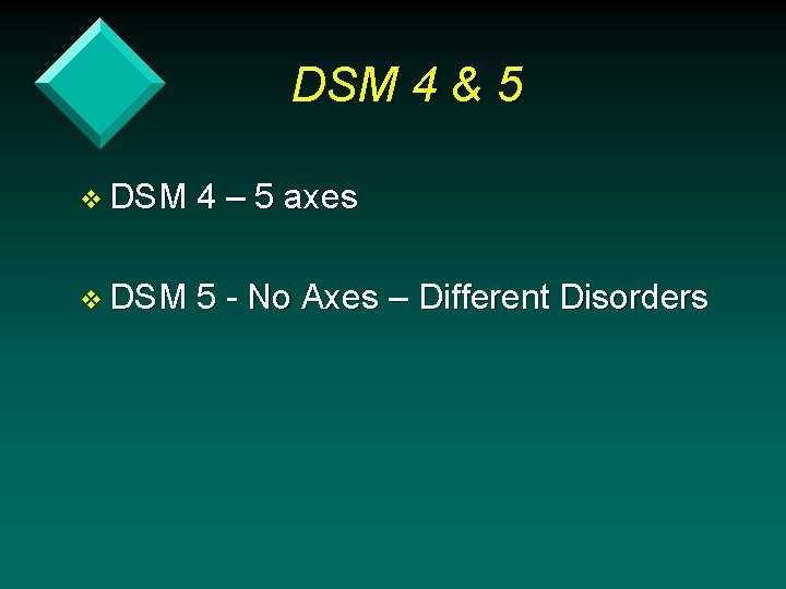 DSM 4 & 5 v DSM 4 – 5 axes v DSM 5 -