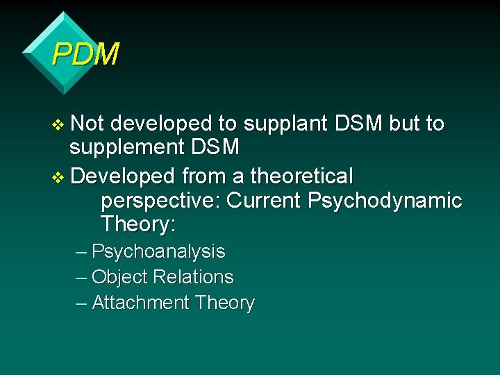 PDM v Not developed to supplant DSM but to supplement DSM v Developed from