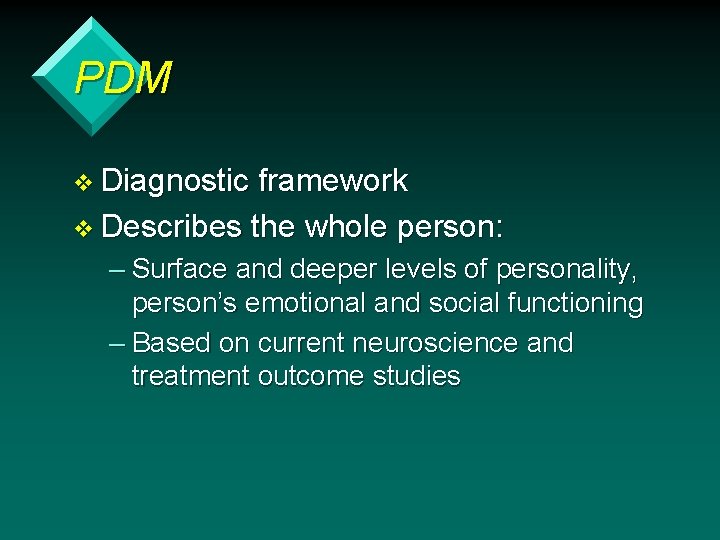PDM v Diagnostic framework v Describes the whole person: – Surface and deeper levels