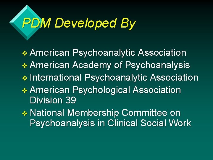 PDM Developed By v American Psychoanalytic Association v American Academy of Psychoanalysis v International