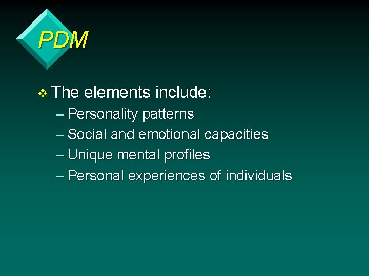 PDM v The elements include: – Personality patterns – Social and emotional capacities –