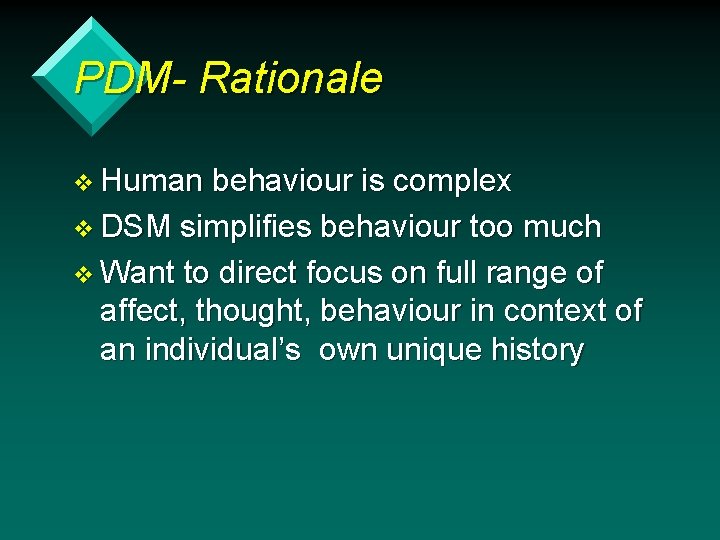PDM- Rationale v Human behaviour is complex v DSM simplifies behaviour too much v