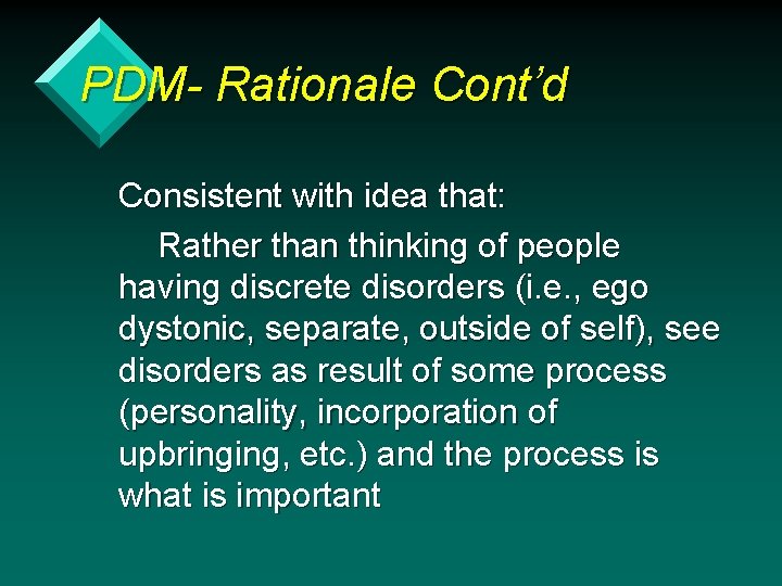 PDM- Rationale Cont’d Consistent with idea that: Rather than thinking of people having discrete