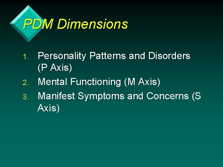 PDM Dimensions 1. 2. 3. Personality Patterns and Disorders (P Axis) Mental Functioning (M