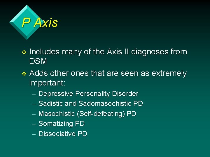 P Axis Includes many of the Axis II diagnoses from DSM v Adds other