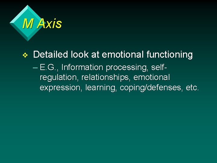 M Axis v Detailed look at emotional functioning – E. G. , Information processing,