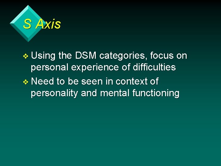 S Axis v Using the DSM categories, focus on personal experience of difficulties v