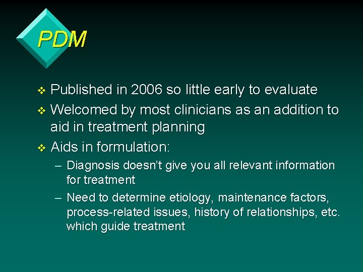 PDM Published in 2006 so little early to evaluate v Welcomed by most clinicians