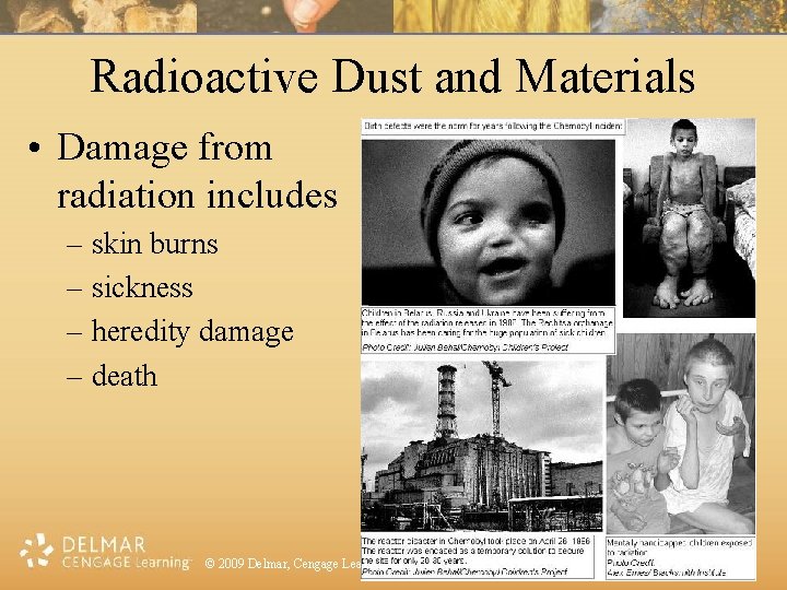 Radioactive Dust and Materials • Damage from radiation includes – skin burns – sickness