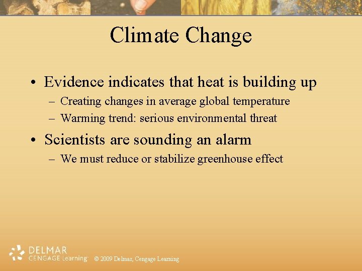 Climate Change • Evidence indicates that heat is building up – Creating changes in