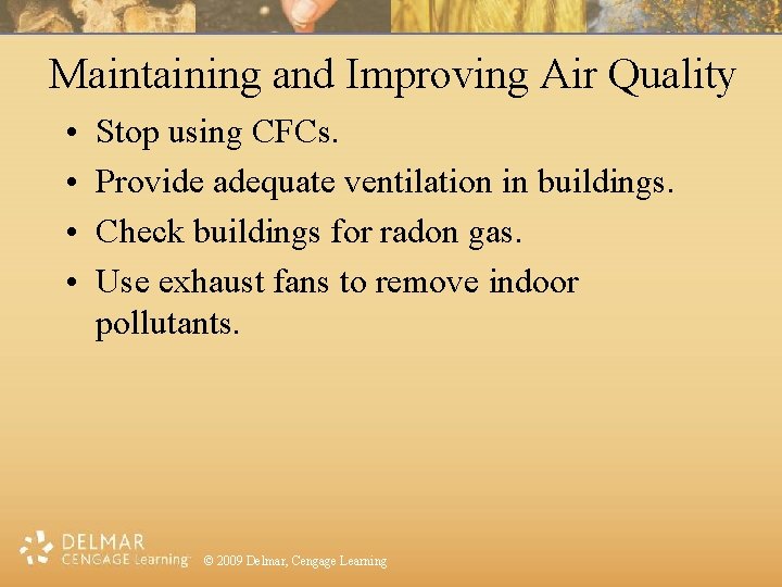 Maintaining and Improving Air Quality • • Stop using CFCs. Provide adequate ventilation in