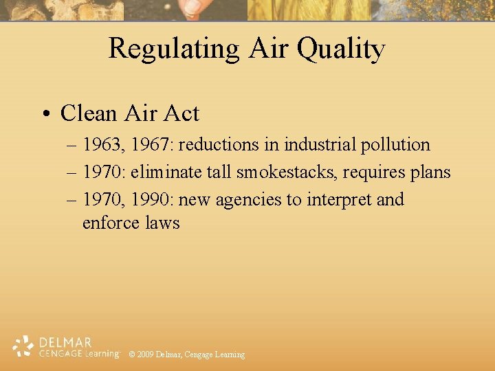 Regulating Air Quality • Clean Air Act – 1963, 1967: reductions in industrial pollution
