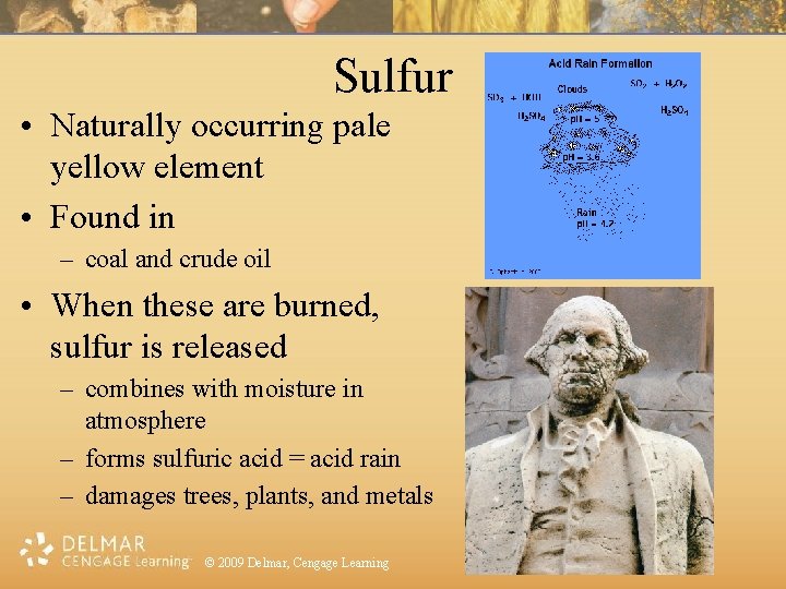 Sulfur • Naturally occurring pale yellow element • Found in – coal and crude