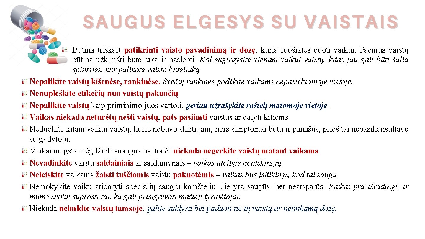 SAUGUS ELGESYS SU VAISTAIS Būtina triskart patikrinti vaisto pavadinimą ir dozę, kurią ruošiatės duoti