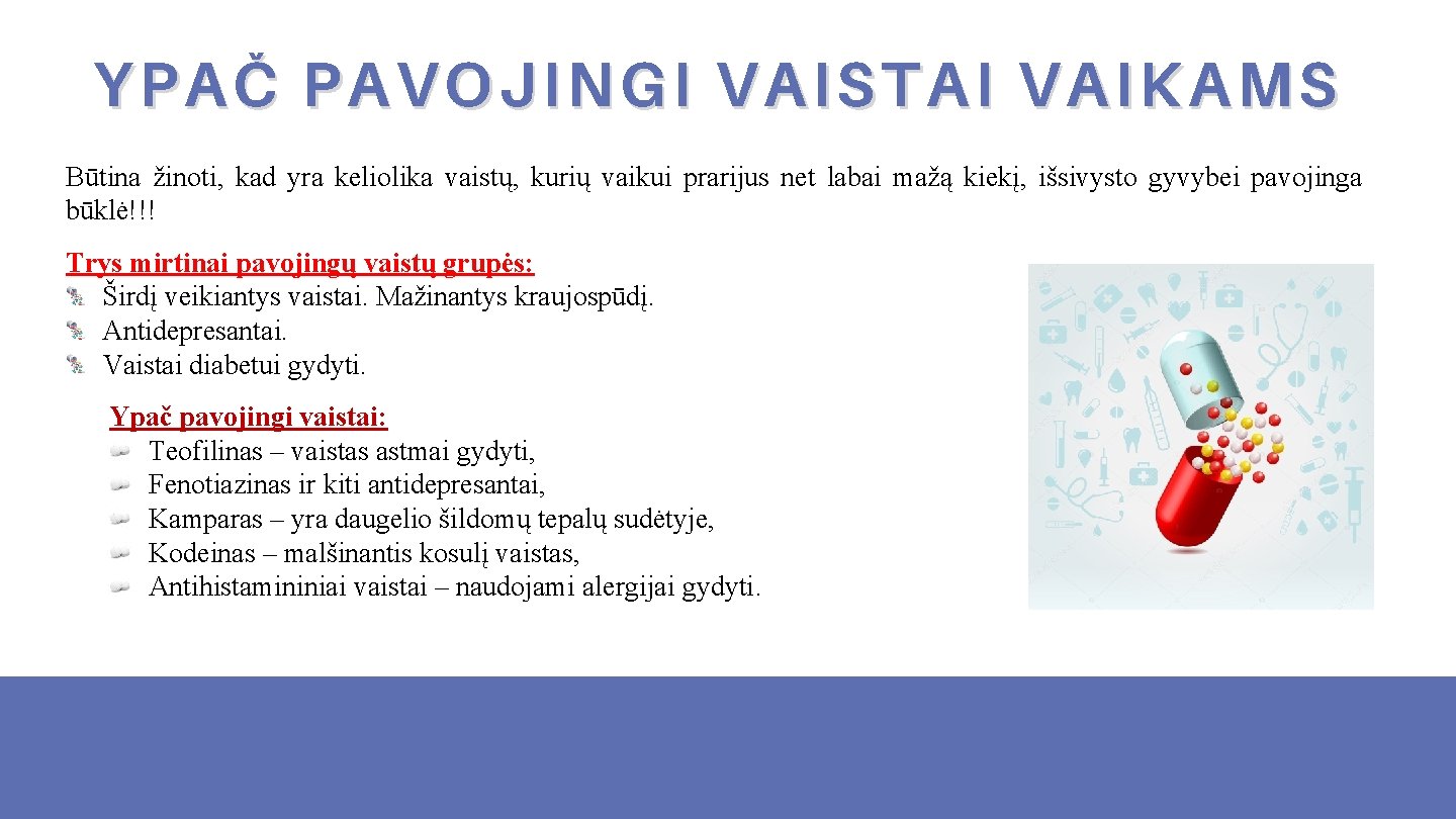 YPAČ PAVOJINGI VAISTAI VAIKAMS Būtina žinoti, kad yra keliolika vaistų, kurių vaikui prarijus net