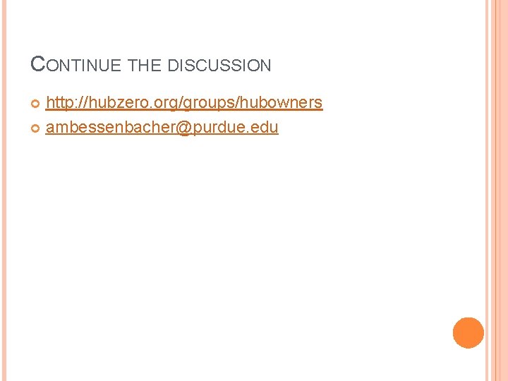 CONTINUE THE DISCUSSION http: //hubzero. org/groups/hubowners ambessenbacher@purdue. edu 