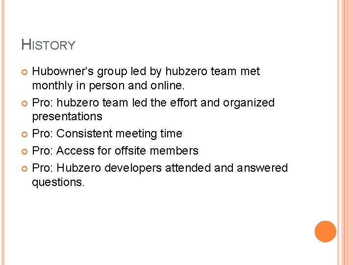 HISTORY Hubowner’s group led by hubzero team met monthly in person and online. Pro: