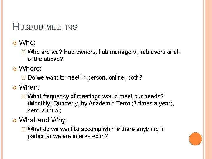 HUBBUB MEETING Who: � Where: � Do we want to meet in person, online,