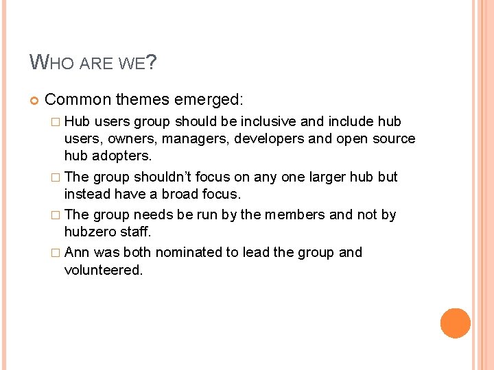 WHO ARE WE? Common themes emerged: � Hub users group should be inclusive and