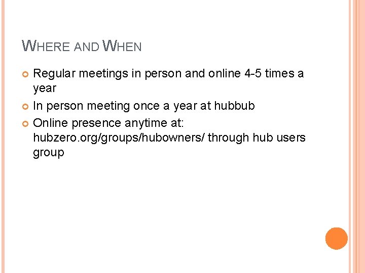 WHERE AND WHEN Regular meetings in person and online 4 -5 times a year