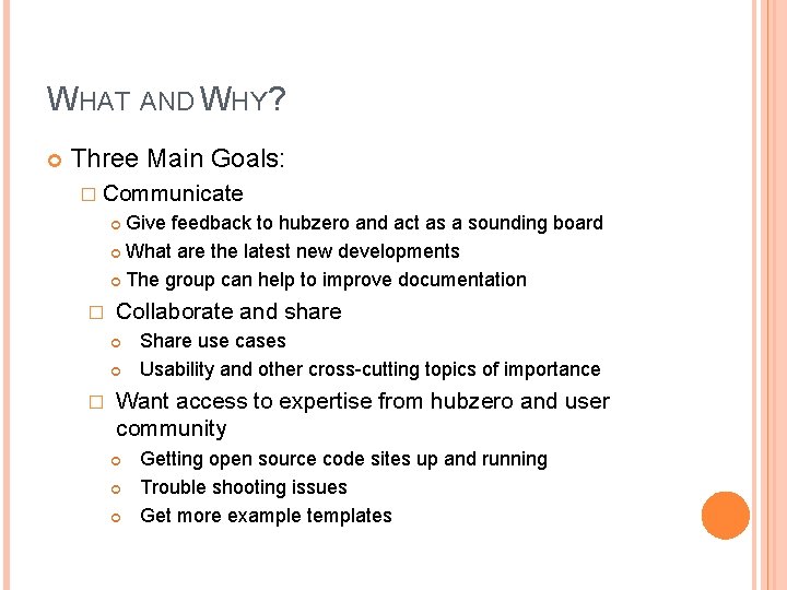 WHAT AND WHY? Three Main Goals: � Communicate Give feedback to hubzero and act