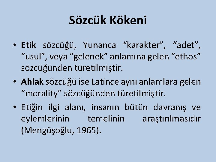 Sözcük Kökeni • Etik sözcüğü, Yunanca “karakter”, “adet”, “usul”, veya “gelenek” anlamına gelen “ethos”