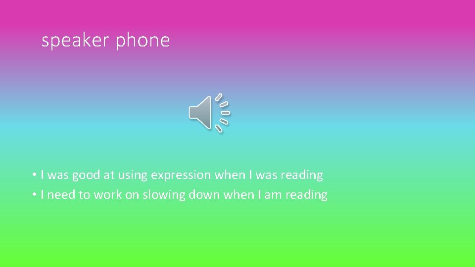 speaker phone • I was good at using expression when I was reading •