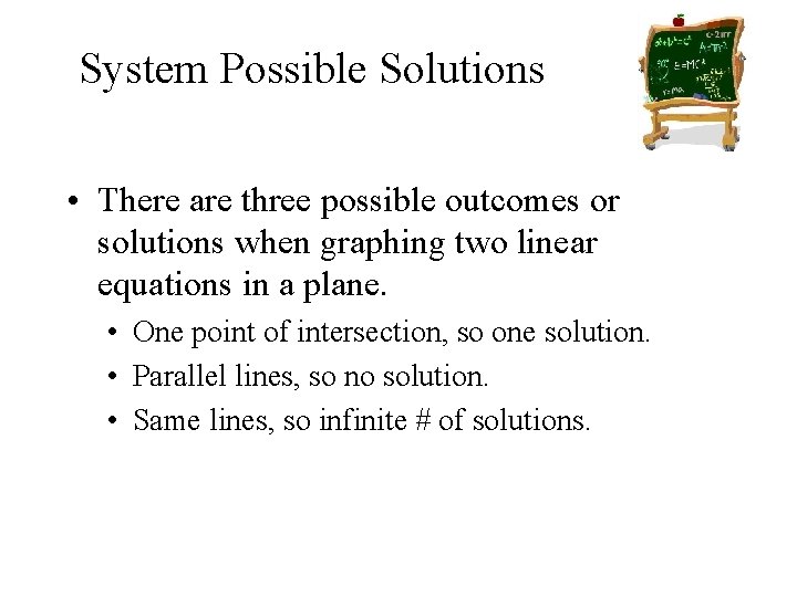 System Possible Solutions • There are three possible outcomes or solutions when graphing two