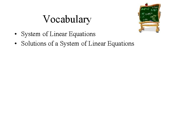 Vocabulary • System of Linear Equations • Solutions of a System of Linear Equations