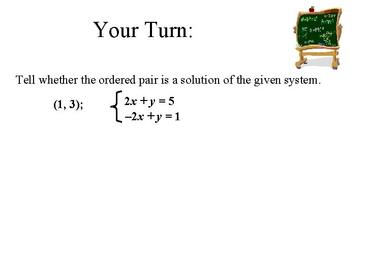 Your Turn: Tell whether the ordered pair is a solution of the given system.