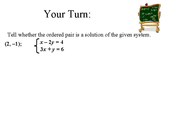 Your Turn: Tell whether the ordered pair is a solution of the given system.