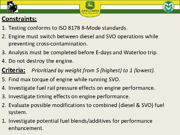 Constraints: 1. Testing conforms to ISO 8178 8 -Mode standards. 2. Engine must switch
