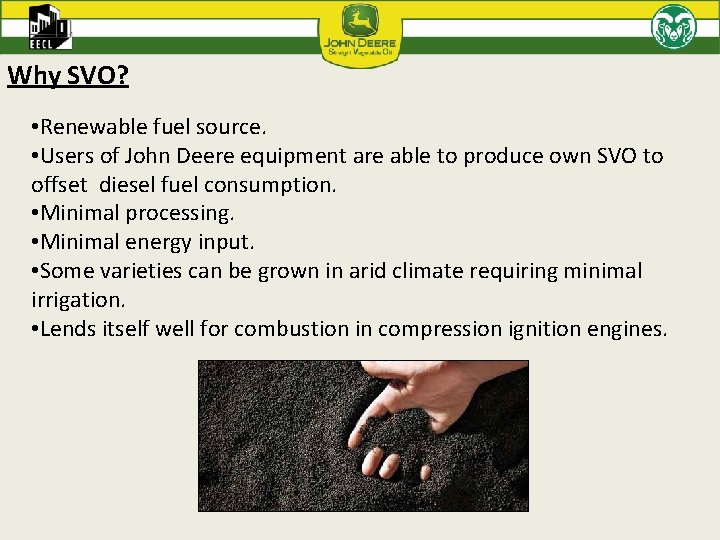 Why SVO? • Renewable fuel source. • Users of John Deere equipment are able