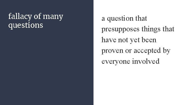 fallacy of many questions a question that presupposes things that have not yet been