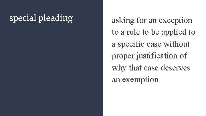 special pleading asking for an exception to a rule to be applied to a