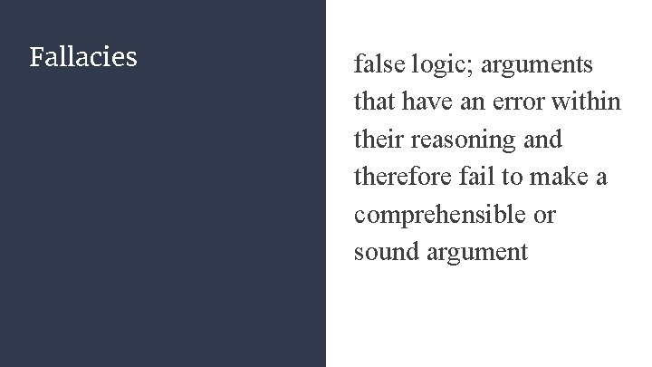 Fallacies false logic; arguments that have an error within their reasoning and therefore fail