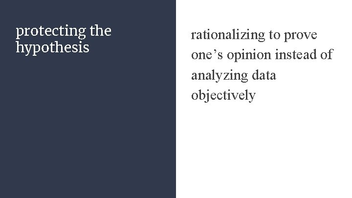 protecting the hypothesis rationalizing to prove one’s opinion instead of analyzing data objectively 