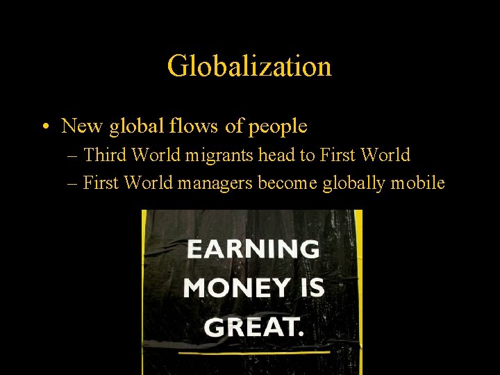 Globalization • New global flows of people – Third World migrants head to First