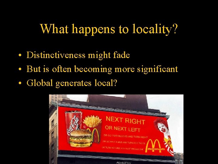 What happens to locality? • Distinctiveness might fade • But is often becoming more