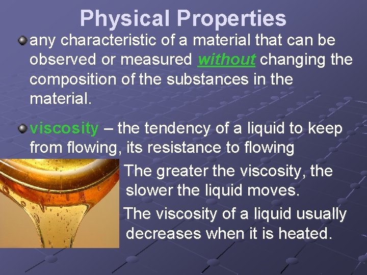 Physical Properties any characteristic of a material that can be observed or measured without