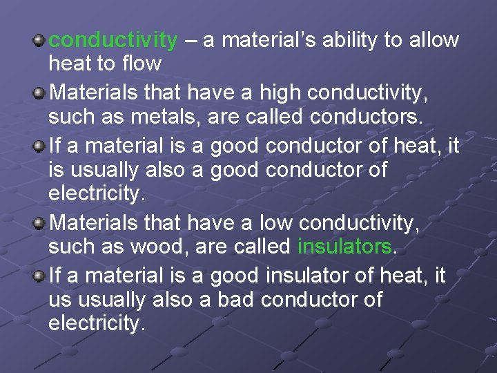 conductivity – a material’s ability to allow heat to flow Materials that have a