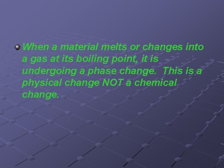 When a material melts or changes into a gas at its boiling point, it