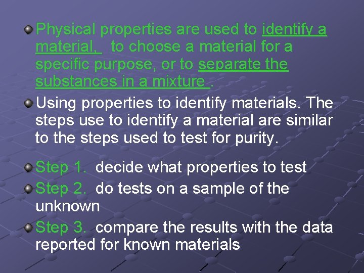 Physical properties are used to identify a material, to choose a material for a