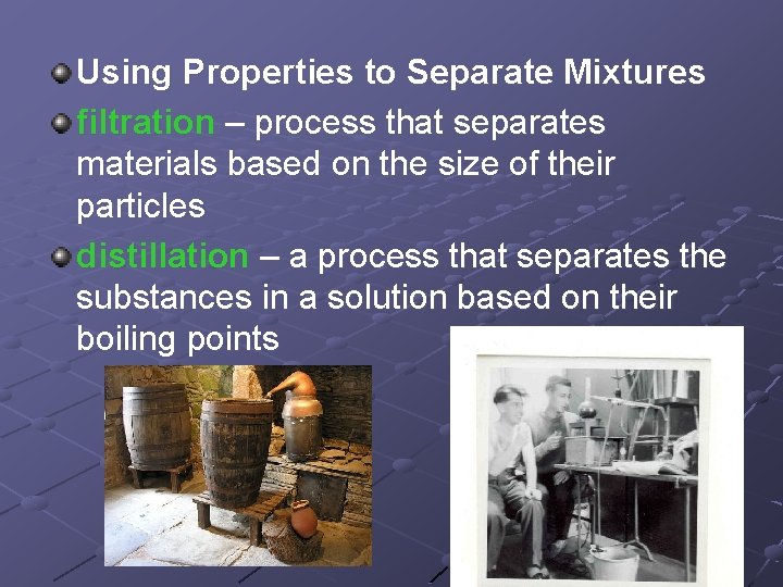Using Properties to Separate Mixtures filtration – process that separates materials based on the