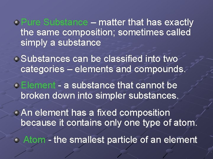 Pure Substance – matter that has exactly the same composition; sometimes called simply a