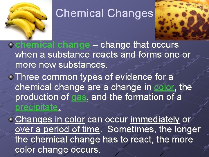 Chemical Changes chemical change – change that occurs when a substance reacts and forms