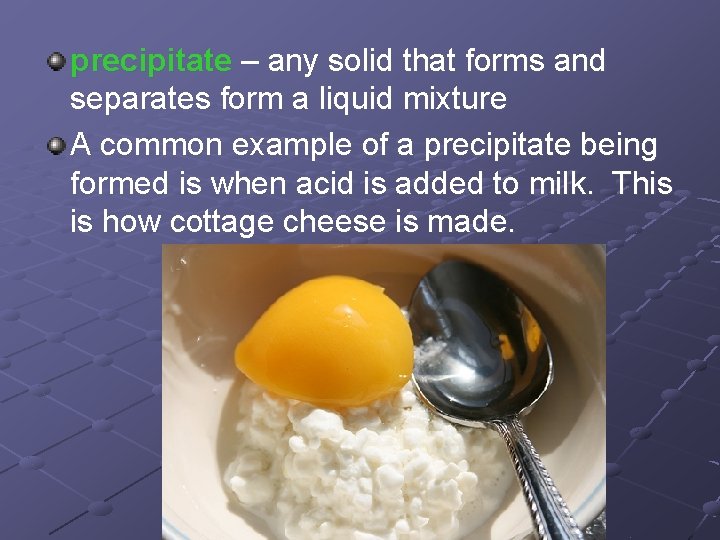 precipitate – any solid that forms and separates form a liquid mixture A common