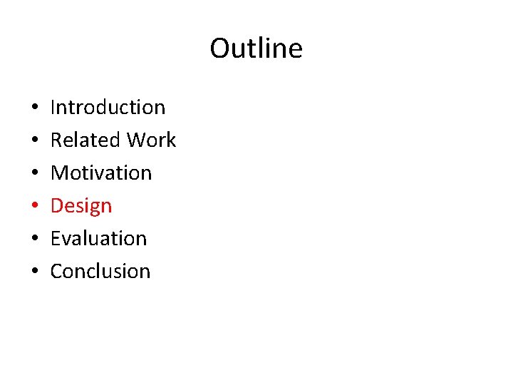 Outline • • • Introduction Related Work Motivation Design Evaluation Conclusion 