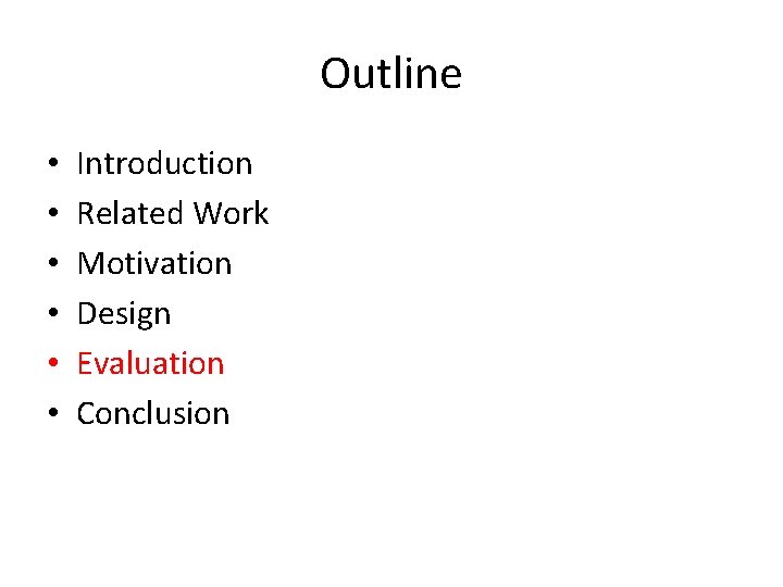 Outline • • • Introduction Related Work Motivation Design Evaluation Conclusion 